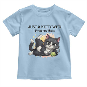 Just A Kitty Who Smashes Balls Toddler T Shirt Funny Tennis Cat Gift TS12 Light Blue Print Your Wear