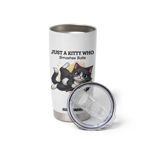 Just A Kitty Who Smashes Balls Tumbler Cup Funny Tennis Cat Gift TS12 Print Your Wear