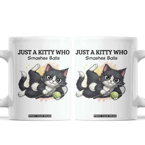 Just A Kitty Who Smashes Balls Coffee Mug Funny Tennis Cat Gift TS12 White Print Your Wear
