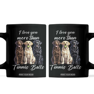 Funny Labrador Tennis Lover Coffee Mug I Love You More Than Tennis Ball TS12 Black Print Your Wear