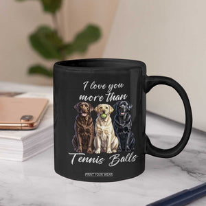 Funny Labrador Tennis Lover Coffee Mug I Love You More Than Tennis Ball TS12 Print Your Wear