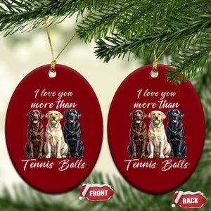 Funny Labrador Tennis Lover Ceramic Ornament I Love You More Than Tennis Ball TS12 Print Your Wear