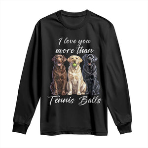 Funny Labrador Tennis Lover Long Sleeve Shirt I Love You More Than Tennis Ball TS12 Black Print Your Wear