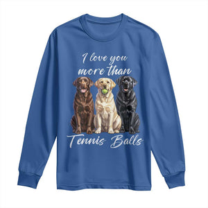 Funny Labrador Tennis Lover Long Sleeve Shirt I Love You More Than Tennis Ball TS12 Royal Blue Print Your Wear