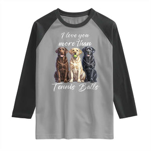 Funny Labrador Tennis Lover Raglan Shirt I Love You More Than Tennis Ball TS12 Sport Gray Black Print Your Wear