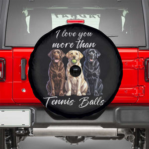 Funny Labrador Tennis Lover Spare Tire Cover I Love You More Than Tennis Ball TS12 Black Print Your Wear