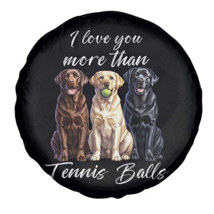Funny Labrador Tennis Lover Spare Tire Cover I Love You More Than Tennis Ball TS12 Print Your Wear