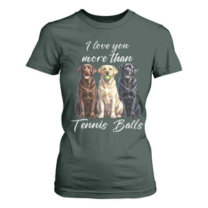 Funny Labrador Tennis Lover T Shirt For Women I Love You More Than Tennis Ball TS12 Dark Forest Green Print Your Wear