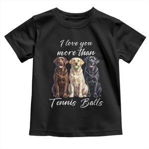 Funny Labrador Tennis Lover Toddler T Shirt I Love You More Than Tennis Ball TS12 Black Print Your Wear