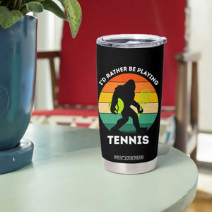 Id Rather Be Playing Tennis Tumbler Cup Vintage Retro Bigfoot Tennis Player Gift TS12 Print Your Wear