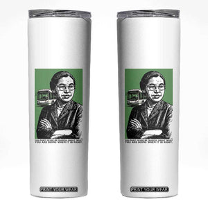 Rosa Parks Quote Skinny Tumbler Never Be Fearful When It Is Right TS12 White Print Your Wear