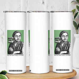 Rosa Parks Quote Skinny Tumbler Never Be Fearful When It Is Right TS12 Print Your Wear