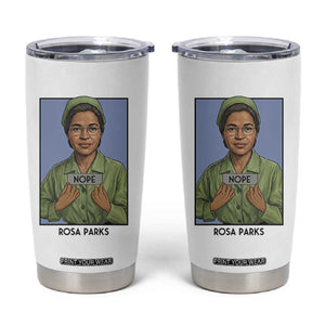 Nope Rosa Parks Tumbler Cup Female Empowerment History Gift TS12 White Print Your Wear