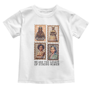 We Are The Legacy Of Strong Women Toddler T Shirt Black History Month Gift TS12 White Print Your Wear