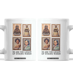 We Are The Legacy Of Strong Women Coffee Mug Black History Month Gift TS12 White Print Your Wear