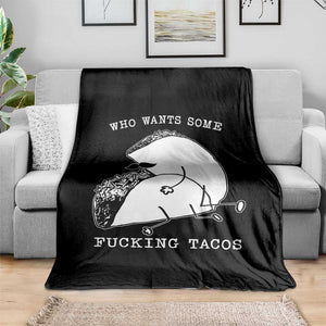 Funny Taco Joke Adult Humor Gift Throw Blanket Who Wants Fucking Tacos TS12 Print Your Wear