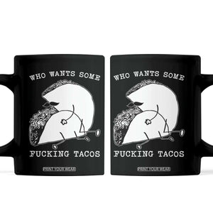 Funny Taco Joke Adult Humor Gift Coffee Mug Who Wants Fucking Tacos TS12 Black Print Your Wear