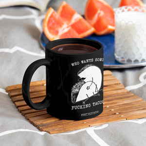 Funny Taco Joke Adult Humor Gift Coffee Mug Who Wants Fucking Tacos TS12 Print Your Wear