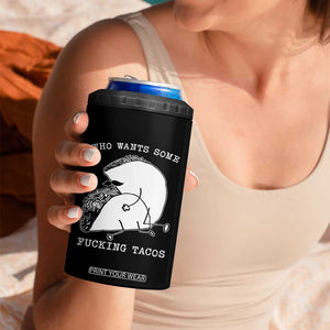 Funny Taco Joke Adult Humor Gift 4 in 1 Can Cooler Tumbler Who Wants Fucking Tacos TS12 Print Your Wear