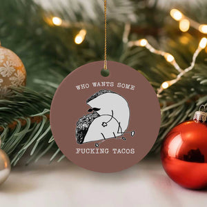 Funny Taco Joke Adult Humor Gift Ceramic Ornament Who Wants Fucking Tacos TS12 1pc Mocha Print Your Wear