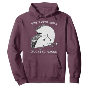 Funny Taco Joke Adult Humor Gift Hoodie Who Wants Fucking Tacos TS12 Maroon Print Your Wear