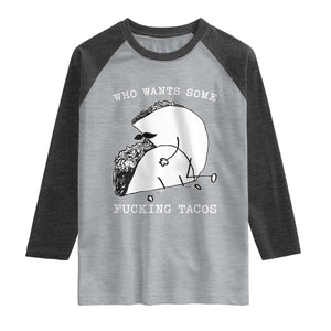 Funny Taco Joke Adult Humor Gift Raglan Shirt Who Wants Fucking Tacos TS12 Heather Gray Heather Charcoal Print Your Wear