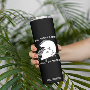 Funny Taco Joke Adult Humor Gift Skinny Tumbler Who Wants Fucking Tacos TS12 Print Your Wear