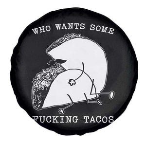 Funny Taco Joke Adult Humor Gift Spare Tire Cover Who Wants Fucking Tacos TS12 Print Your Wear
