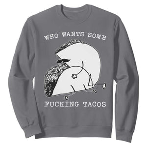 Funny Taco Joke Adult Humor Gift Sweatshirt Who Wants Fucking Tacos TS12 Charcoal Print Your Wear