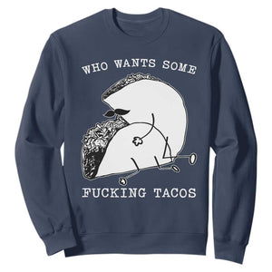 Funny Taco Joke Adult Humor Gift Sweatshirt Who Wants Fucking Tacos TS12 Navy Print Your Wear