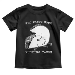Funny Taco Joke Adult Humor Gift Toddler T Shirt Who Wants Fucking Tacos TS12 Black Print Your Wear