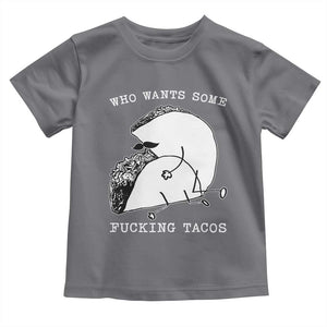 Funny Taco Joke Adult Humor Gift Toddler T Shirt Who Wants Fucking Tacos TS12 Charcoal Print Your Wear