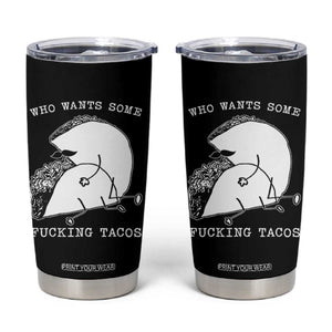 Funny Taco Joke Adult Humor Gift Tumbler Cup Who Wants Fucking Tacos TS12 Black Print Your Wear