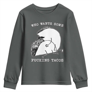 Funny Taco Joke Adult Humor Gift Youth Sweatshirt Who Wants Fucking Tacos TS12 Dark Heather Print Your Wear