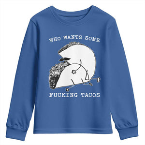 Funny Taco Joke Adult Humor Gift Youth Sweatshirt Who Wants Fucking Tacos TS12 Royal Blue Print Your Wear