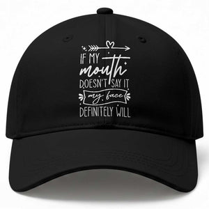 If My Mouth Does Not Say It My Face Definitely Will Baseball Cap Witty Quote TS12 Print Your Wear