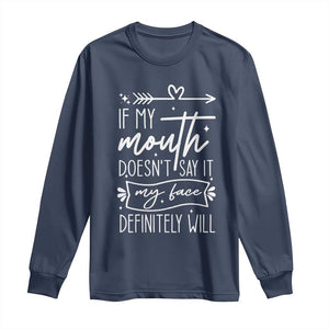 If My Mouth Does Not Say It My Face Definitely Will Long Sleeve Shirt Witty Quote TS12 Navy Print Your Wear