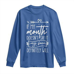If My Mouth Does Not Say It My Face Definitely Will Long Sleeve Shirt Witty Quote TS12 Royal Blue Print Your Wear