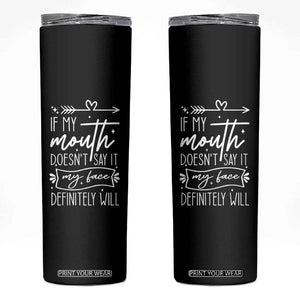 If My Mouth Does Not Say It My Face Definitely Will Skinny Tumbler Witty Quote TS12 Black Print Your Wear