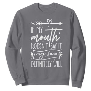 If My Mouth Does Not Say It My Face Definitely Will Sweatshirt Witty Quote TS12 Charcoal Print Your Wear
