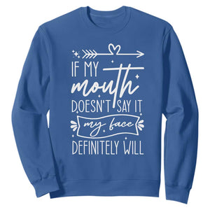 If My Mouth Does Not Say It My Face Definitely Will Sweatshirt Witty Quote TS12 Royal Blue Print Your Wear