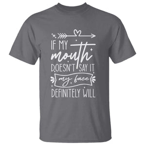 If My Mouth Does Not Say It My Face Definitely Will T Shirt Witty Quote TS12 Charcoal Print Your Wear