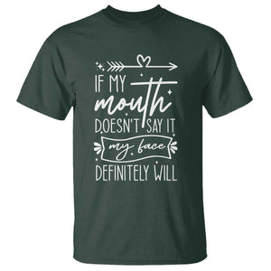 If My Mouth Does Not Say It My Face Definitely Will T Shirt Witty Quote TS12 Dark Forest Green Print Your Wear