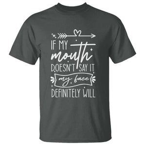 If My Mouth Does Not Say It My Face Definitely Will T Shirt Witty Quote TS12 Dark Heather Print Your Wear