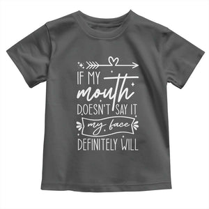 If My Mouth Does Not Say It My Face Definitely Will Toddler T Shirt Witty Quote TS12 Dark Heather Print Your Wear