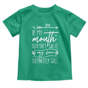 If My Mouth Does Not Say It My Face Definitely Will Toddler T Shirt Witty Quote TS12 Irish Green Print Your Wear