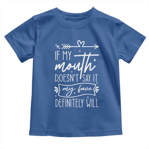 If My Mouth Does Not Say It My Face Definitely Will Toddler T Shirt Witty Quote TS12 Royal Blue Print Your Wear