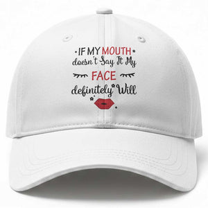 If My Mouth Does Not Say It My Face Definitely Will Baseball Cap Funny Sarcastic TS12 Print Your Wear