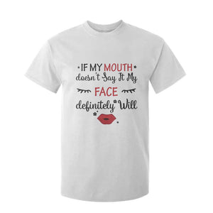 If My Mouth Does Not Say It My Face Definitely Will T Shirt For Kid Funny Sarcastic TS12 White Print Your Wear