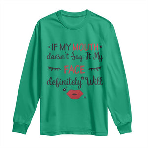 If My Mouth Does Not Say It My Face Definitely Will Long Sleeve Shirt Funny Sarcastic TS12 Irish Green Print Your Wear